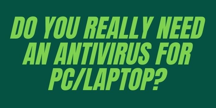 Do you really need an antivirus for PC_Laptop_