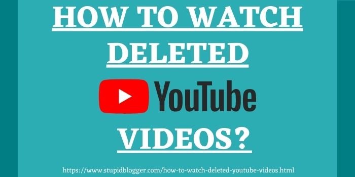 How to watch deleted YouTube Videos www.stupidblogger.com