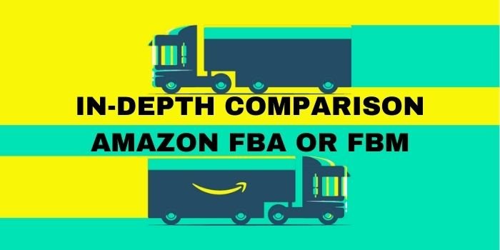 In-depth Comparison Amazon FBA or FBM