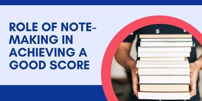 Role of Note-Making in Achieving a Good Score