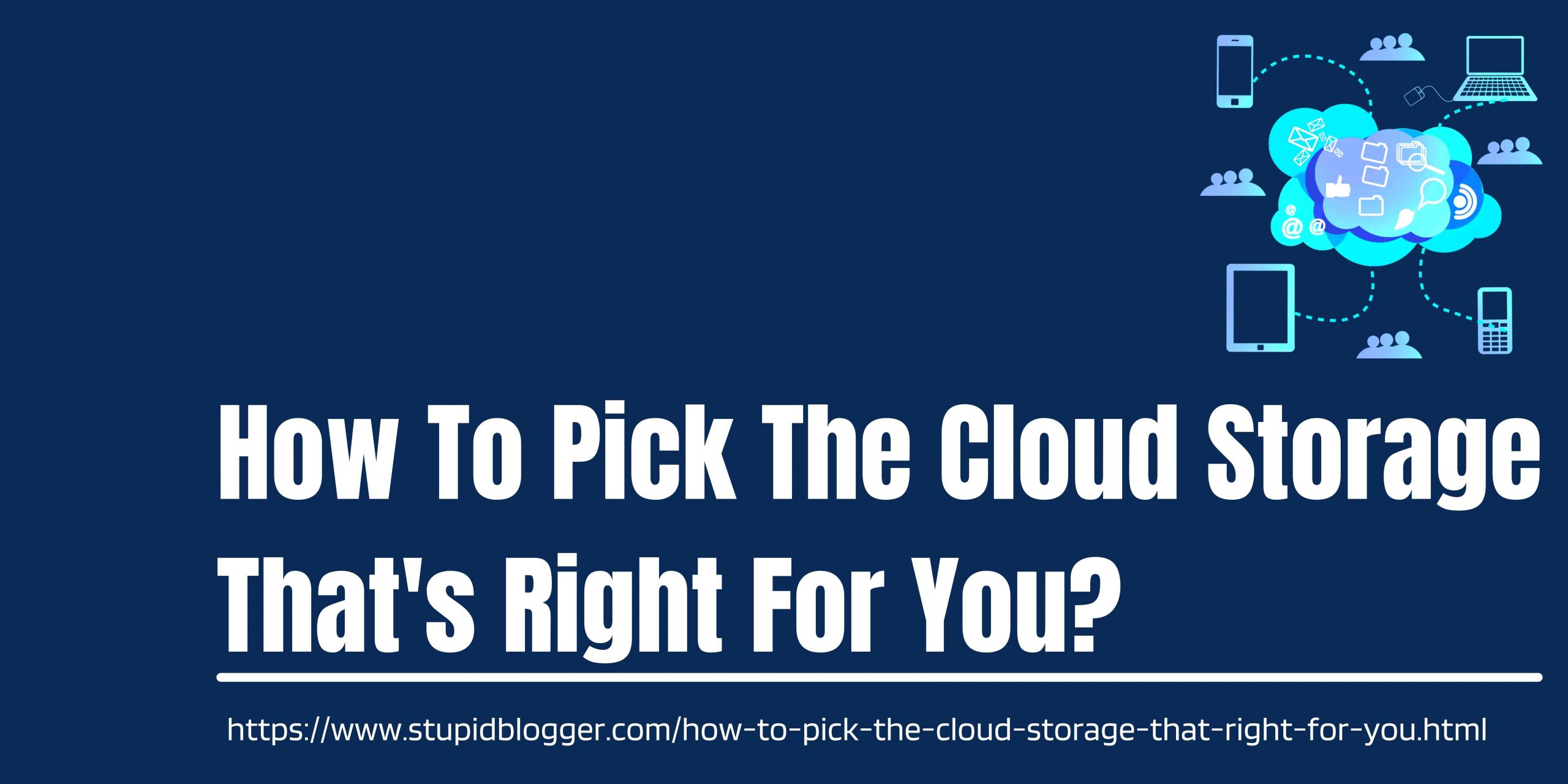 How To Pick The Cloud Storage That's Right For You www.stupidblogger.com