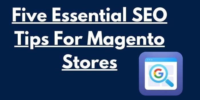 Five Essential SEO Tips For Magento Stores