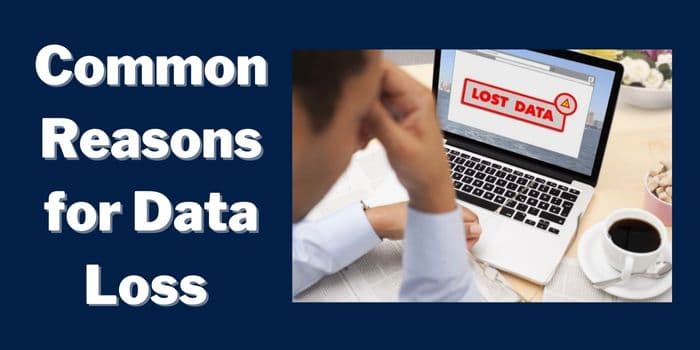 6 Common Reasons for Data Loss & How to Avoid Them