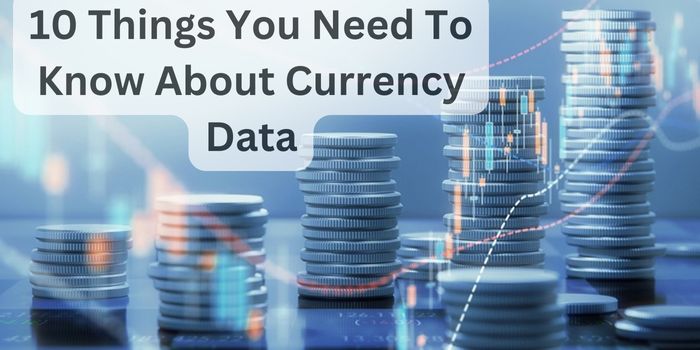 10 Things You Need To Know About Currency Data