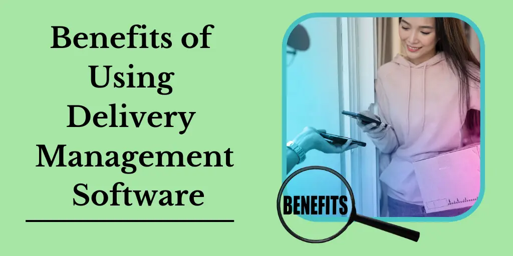 Benefits of using delivery management software