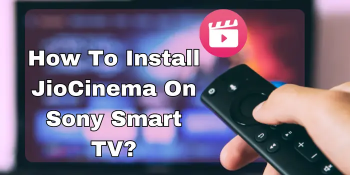 How To Install JioCinema On Sony Smart TV?