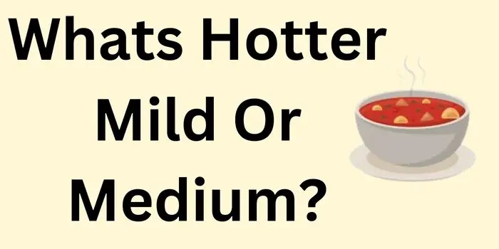 whats hotter mild or medium?